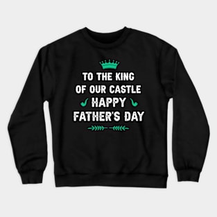 To the King of our Castle! Happy father’s day Crewneck Sweatshirt